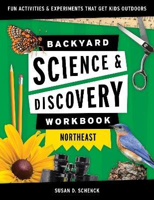 Backyard Science & Discovery Workbook: Northeast: Fun Activities & Experiments That Get Kids Outdoors - Susan D. Schenck - cover