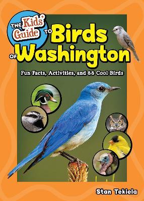 The Kids' Guide to Birds of Washington: Fun Facts, Activities and 86 Cool Birds - Stan Tekiela - cover