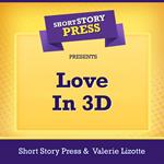 Short Story Press Presents Love In 3D