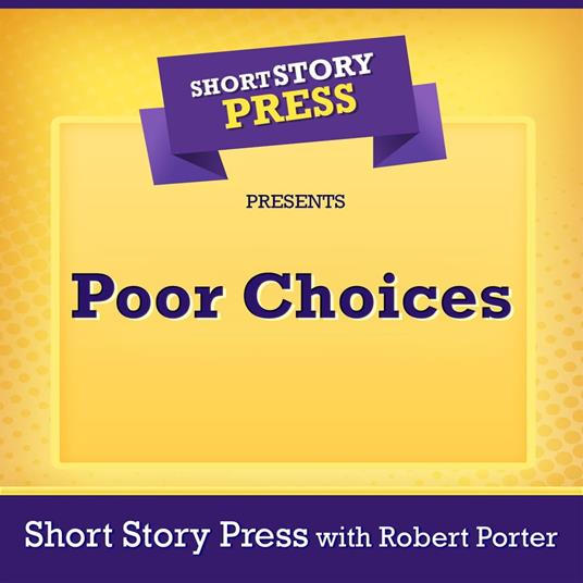 Short Story Press Presents Poor Choices