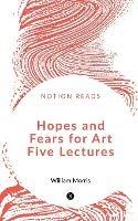 Hopes and Fears for Art Five Lectures - William Morris - cover