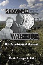 Show-Me Warrior: O. K. Armstrong of Missouri