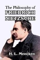 The Philosophy of Friedrich Nietzsche - H L Mencken - cover