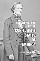 A Short History of the Confederate States of America - Jefferson Davis - cover