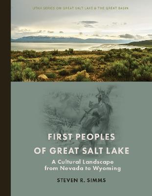 First Peoples of Great Salt Lake: A Cultural Landscape from Nevada to Wyoming - Steven R Simms - cover