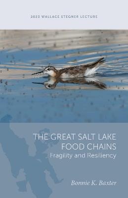 The Great Salt Lake Food Chains: Fragility and Resiliency - Bonnie K. Baxter - cover