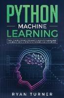 Python Machine Learning: The Ultimate Intermediate Guide to Learn Python Machine Learning Step by Step Using Scikit-learn and Tensorflow - Ryan Turner - cover