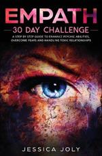 Empath: 30 Day Challenge - a Step-By-Step Guide to Enhance Psychic Abilities, Overcome Fears, and Handling Toxic Relationships