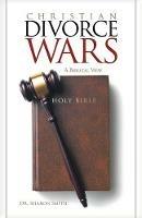 Christian Divorce Wars: A Biblical View - Sharon Smith - cover