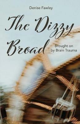 The Dizzy Broad: Brought on by Brain Trauma - Denise Fawley - cover