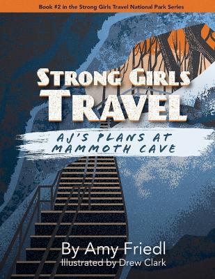Strong Girls Travel: AJ's Plans at Mammoth Cave - Amy Friedl - cover