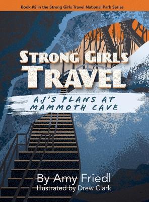 Strong Girls Travel: AJ's Plans at Mammoth Cave - Amy Friedl - cover