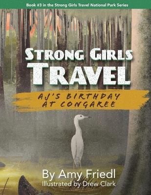 Strong Girls Travel: AJ's Birthday at Congaree - Amy Friedl - cover