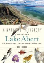 A Natural History of Oregon's Lake Abert in the Northwest Great Basin Landscape