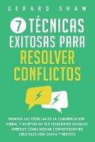 7 tecnicas exitosas para resolver conflictos: Domina las tecnicas de la comunicacion verbal y asertiva en tus relaciones sociales. Aprende como mediar conversaciones cruciales con calma y respeto - Gerard Shaw - cover