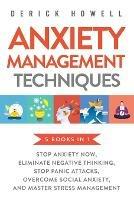 Anxiety Management Techniques 5 Books in 1: Stop Anxiety Now, Eliminate Negative Thinking, Stop Panic Attacks, Overcome Social Anxiety, Master Stress Management
