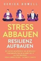 Stress abbauen - Resilienz aufbauen: Mit diesen bewahrten Techniken der Stressbewaltigung bleiben Sie im Alltag gelassen. Mehr Lebensfreude - weniger Sorgen