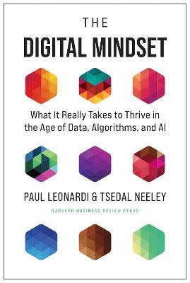 The Digital Mindset: What It Really Takes to Thrive in the Age of Data, Algorithms, and AI - Paul Leonardi,Tsedal Neeley - cover