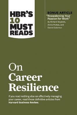 HBR's 10 Must Reads on Career Resilience (with bonus article "Reawakening Your Passion for Work" By Richard E. Boyatzis, Annie McKee, and Daniel Goleman) - Harvard Business Review,Peter F. Drucker,Laura Morgan Roberts - cover