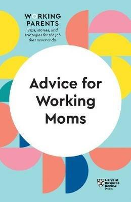 Advice for Working Moms (HBR Working Parents Series) - Harvard Business Review,Daisy Dowling,Sheryl G. Ziegler - cover