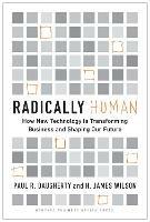 Radically Human: How New Technology Is Transforming Business and Shaping Our Future