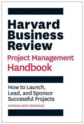 Harvard Business Review Project Management Handbook: How to Launch, Lead, and Sponsor Successful Projects - Antonio Nieto-Rodriguez - cover