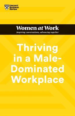 Thriving in a Male-Dominated Workplace (HBR Women at Work Series) - Harvard Business Review,Stacey Abrams,Lara Hodgson - cover