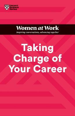 Taking Charge of Your Career (HBR Women at Work Series) - Harvard Business Review,Dorie Clark,Avivah Wittenberg-Cox - cover