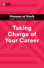 Taking Charge of Your Career (HBR Women at Work Series)