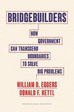 Bridgebuilders: How Government Can Transcend Boundaries to Solve Big Problems