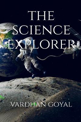 The Science Explorer - Vardhan Goyal - cover