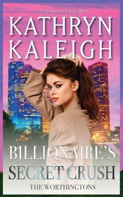 Billionaire's Secret Crush - Kathryn Kaleigh - cover