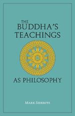 The Buddha's Teachings As Philosophy