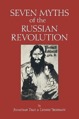 Seven Myths of the Russian Revolution - Jonathan Daly,Leonid Trofimov - cover