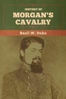 History of Morgan's Cavalry - Basil W Duke - cover