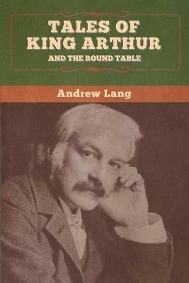 Tales of King Arthur and the Round Table - Andrew Lang - cover