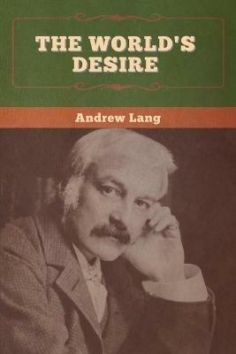 The World's Desire - Andrew Lang,H Rider Haggard - cover