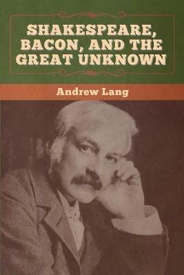 Shakespeare, Bacon, and the Great Unknown - Andrew Lang - cover