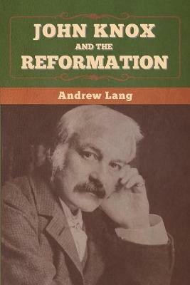 John Knox and the Reformation - Andrew Lang - cover