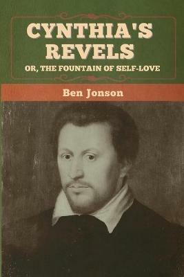 Cynthia's Revels; Or, The Fountain of Self-Love - Ben Jonson - cover