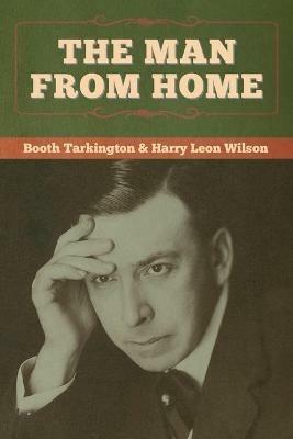 The Man from Home - Booth Tarkington,Harry Leon Wilson - cover