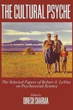 The Cultural Psyche: The Selected Papers of Robert A. LeVine on Psychosocial Science