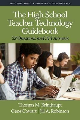 The High School Teacher Technology Guidebook: 22 Questions and 313 Answers - Thomas M. Brinthaupt,Gene Cowart,Jill A. Robinson - cover