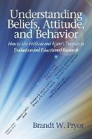 Understanding Beliefs, Attitude, and Behavior: How to Use Fishbein and Ajzen's Theories in Evaluation and Educational Research