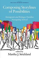 Composing Storylines of Possibilities: Immigrant and Refugee Families Navigating School