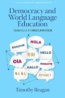 Democracy and World Language Education: Toward a Transformation - Timothy Reagan - cover