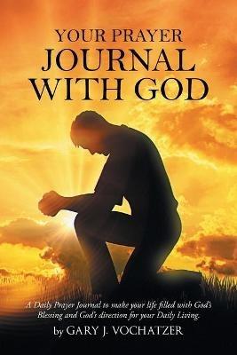 Your Prayer Journal with God - Gary J Vochatzer - cover