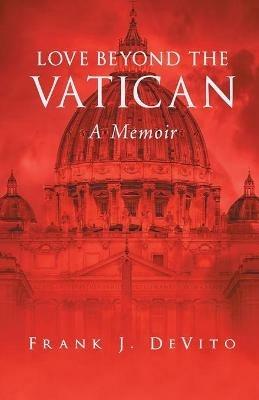 Love Beyond The Vatican: A Memoir - Frank J DeVito - cover