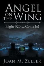 Angel on the Wing: Flight 320 ... Come In!