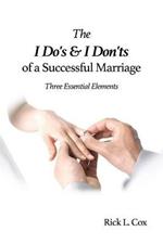 The I Do's and I Don'ts of a Successful Marriage: Three Essential Elements